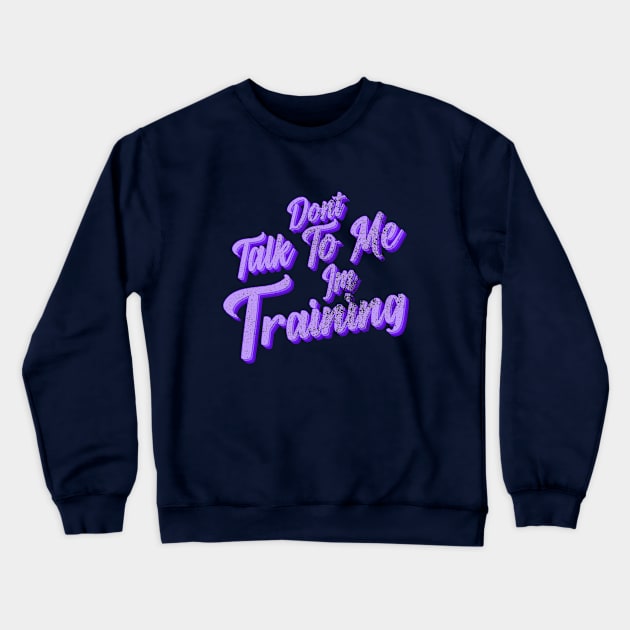 Dont talk to me im training Crewneck Sweatshirt by ArtStopCreative
